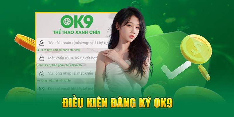 Nắm rõ các điều kiện khi tạo tài khoản OK9